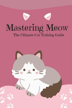 Paperback Mastering Meow: The Ultimate Cat Training Guide Book