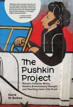 Paperback The Pushkin Project: Russia's Favorite Writer, Modern Evolutionary Thought, and Teaching Inner-City Youth Book