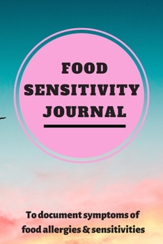 Food Sensitivity Journal: A 90 Day Guided Food and Fitness Journal Diary Log Notebook to document and record food sensitivity, intolerance and allergy symptoms and exercise for a better healthier You!