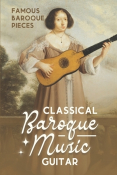 Paperback Classical Baroque Music Guitar: Famous Baroque Pieces: Beautiful Classical Baroque Music Book