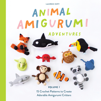 Animal Amigurumi: 30 Easy Amigurumi Crochet Patterns for All Your Favorite Critters
