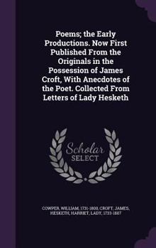 Hardcover Poems; The Early Productions. Now First Published from the Originals in the Possession of James Croft, with Anecdotes of the Poet. Collected from Lett Book