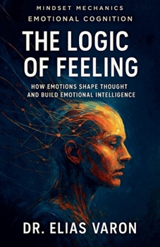 The Logic of Feeling (Mindset Mechanics)