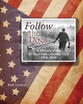 Hardcover Follow The Dog: A History of the St. Paul Police Canine Unit Book