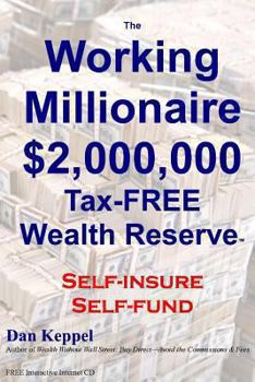 Paperback The Working Millionaire: $2,000,000 Tax-FREE Wealth Reserve Self-insure Self-fund Book