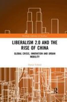 Paperback Liberalism 2.0 and the Rise of China: Global Crisis, Innovation and Urban Mobility Book