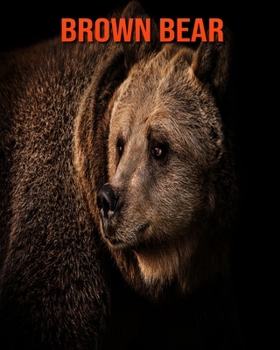 Paperback Brown Bear: Amazing Facts & Pictures Book