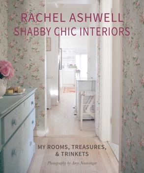 Hardcover Rachel Ashwell Shabby Chic Interiors: My Rooms, Treasures and Trinkets Book