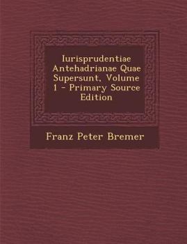 Iurisprudentiae Antehadrianae Quae Supersunt, Volume 1
