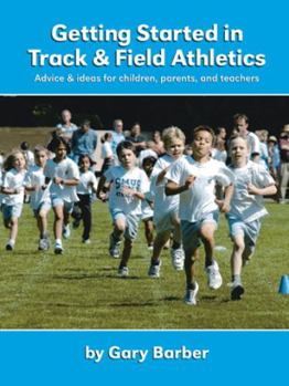 Paperback Getting Started in Track and Field Athletics: Advice & ideas for children, parents, and teachers Book