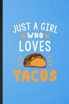 Paperback Just a Girl Who Loves Tacos: Lined Notebook For Mexico Taco Keep Fit. Funny Ruled Journal For Healthy Lifestyle. Unique Student Teacher Blank Compo Book