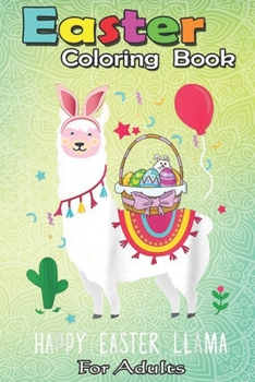 Paperback Easter Coloring Book For Adults: Happy Easter Llama Easter Day Bunny Eggs Cute Gift Kids A Happy Easter Coloring Book For Teens & Adults - Great Gifts Book