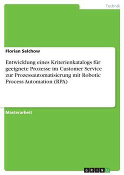 Paperback Entwicklung eines Kriterienkatalogs für geeignete Prozesse im Customer Service zur Prozessautomatisierung mit Robotic Process Automation (RPA) [German] Book