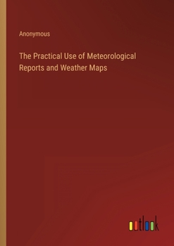 Paperback The Practical Use of Meteorological Reports and Weather Maps Book