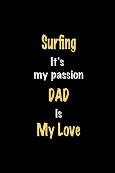 Paperback Surfing It's my passion Dad is my love journal: Lined notebook / Surfing Funny quote / Surfing Journal Gift / Surfing NoteBook, Surfing Hobby, Surfing Book