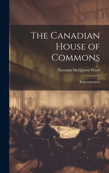 Hardcover The Canadian House of Commons: Representation Book
