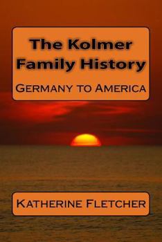 Paperback The Kolmer Family History: Germany to America Book