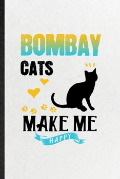 Paperback Bombay Cats Make Me Happy: Funny Pet Kitten Cat Lined Notebook/ Blank Journal For Bombay Cat Owner, Inspirational Saying Unique Special Birthday Book