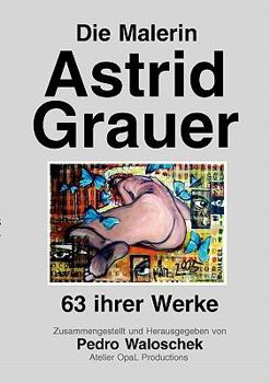 Paperback Die Malerin Astrid Grauer: 63 ihrer Werke [German] Book