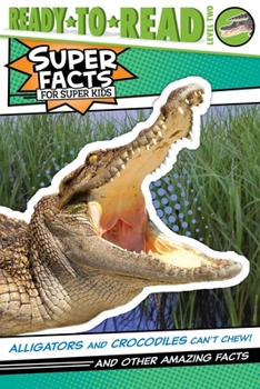 Paperback Alligators and Crocodiles Can't Chew!: And Other Amazing Facts (Ready-To-Read Level 2) Book