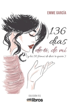 Paperback 136 días de ti, de mi: (y las 50 formas de decir "Te quiero") [Spanish] Book