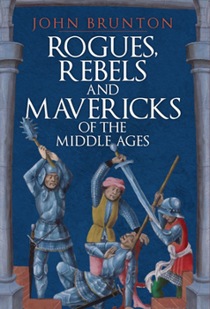 Hardcover Rogues, Rebels and Mavericks of the Middle Ages Book