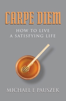 Paperback Carpe Diem: How to Live a Satisfying Life Book
