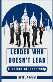 Leader who doesn't lead: Illusions of leadership
