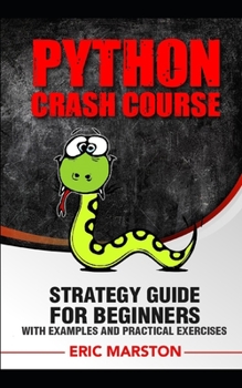 Paperback Python Crash Course: Strategy guide for beginners with examples and practical exercises Book