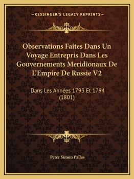 Paperback Observations Faites Dans Un Voyage Entrepris Dans Les Gouvernements Meridionaux De L'Empire De Russie V2: Dans Les Années 1793 Et 1794 (1801) [French] Book