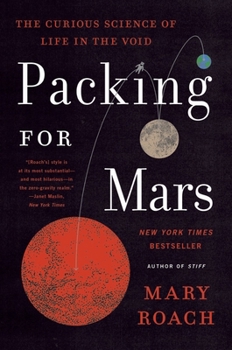 Packing for Mars: The Curious Science of Life in the Void - Book  of the Mary Roach's Curiosities