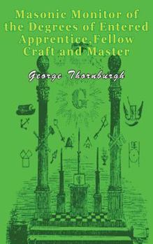 Paperback Masonic Monitor of the Degrees of Entered Apprentice, Fellow Craft and Master Mason: Together with the Ceremony of Installation, Laying Corner Stones, Book