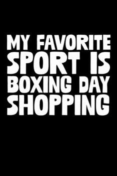 My Favorite Sport Is Boxing Day Shopping: Christmas Notebook Boxing Day Sales Xmas Shopping Spree Santa Claus Winter Deals Holiday Season Mini Notepad Funny Xmas Humor Gift College Ruled (6X9)