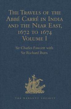 Hardcover The Travels of the Abbé Carré in India and the Near East, 1672 to 1674: Volume I. from France Through Syria, Iraq and the Persian Gulf to Surat, Goa, Book