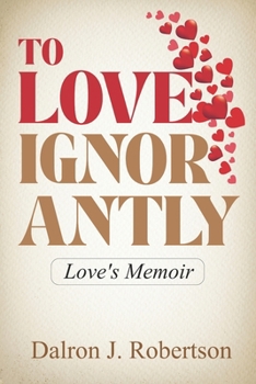 Paperback To Love Ignorantly: Love's Memoir Book