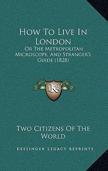 How to Live in London: The Mtropolitan Microscope, and Stranger's Guide