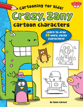 Paperback Crazy, Zany Cartoon Characters: Learn to Draw 20 Weird, Wacky Characters! Book