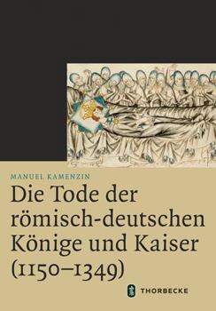 Hardcover Die Tode Der Romisch-Deutschen Konige Und Kaiser (1150-1349) [German] Book