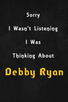 Sorry I wasn't listening, I was thinking about Debby Ryan: 6x9 inch lined Notebook/Journal/Diary perfect gift for all men, women, boys and girls who are fans of films, series and Tv shows ...