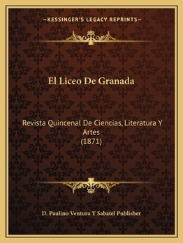 Paperback El Liceo De Granada: Revista Quincenal De Ciencias, Literatura Y Artes (1871) [Spanish] Book