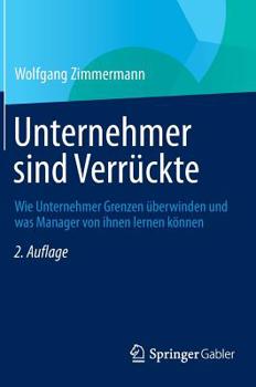 Hardcover Unternehmer Sind Verrückte: Wie Unternehmer Grenzen Überwinden Und Was Manager Von Ihnen Lernen Können [German] Book