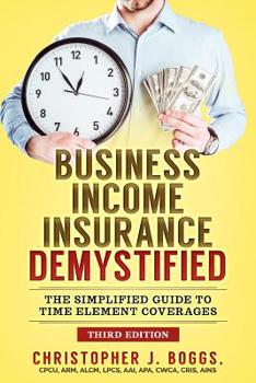 Paperback Business Income Insurance Demystified: The Simplified Guide to Time Element Coverages Book