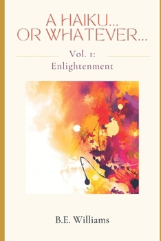 Paperback A Haiku...Or Whatever... Vol 1: Enlightenment Book