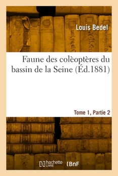 Paperback Faune des colèoptères du bassin de la Seine. Tome 1, Partie 2 [French] Book