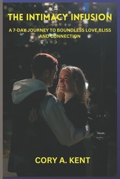 Paperback The Intimacy Infusion: A 7-Day Journey to Boundless Love, Bliss, and Connection Book