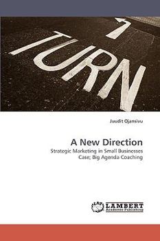 Paperback A New Direction Strategic Marketing in Small Businesses Case; Big Agenda Coaching Book