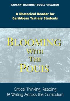 Paperback Blooming with the Pouis: A Rhetorical Reader for Caribbean Tertiary Students - Critical Thinking, Reading & Writing Across the Curriculum Book