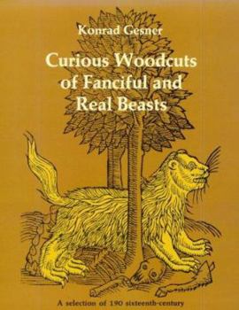 Paperback Curious Woodcuts of Fanciful and Real Beasts: A Selection of 190 Sixteenth-Century Woodcuts from Gesner's and Topsell's Natural Book