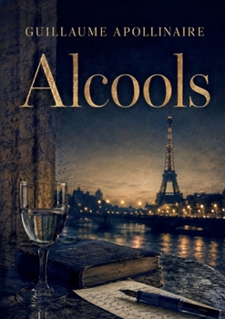 Alcools: La poésie moderne à travers le prisme du rêve et de la réalité (French Edition)