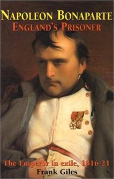 Hardcover Napoleon Bonaparte: England's Prisoner: The Emperor in Exile 1816-21 Book